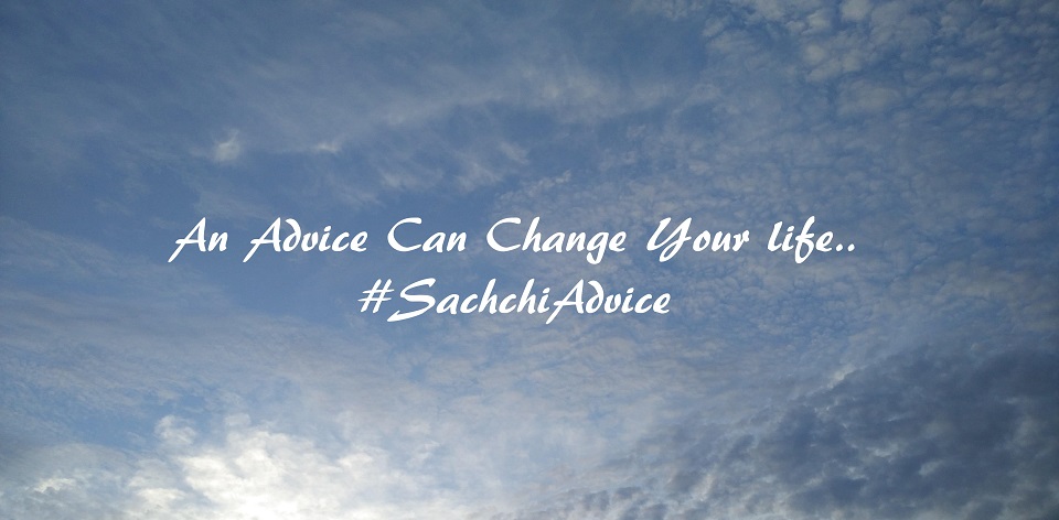 An Advice Can Make You – A Better You #SachchiAdvice