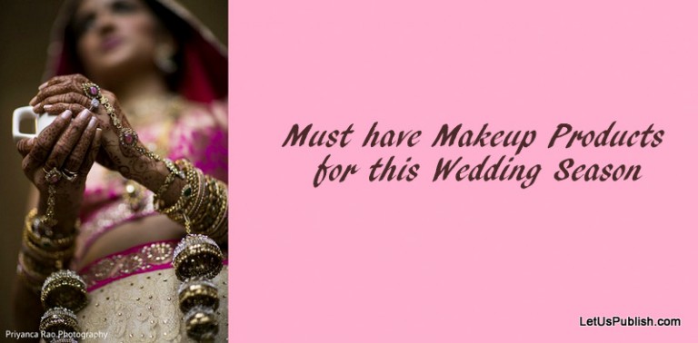 24 Must have Makeup Products for Wedding Season