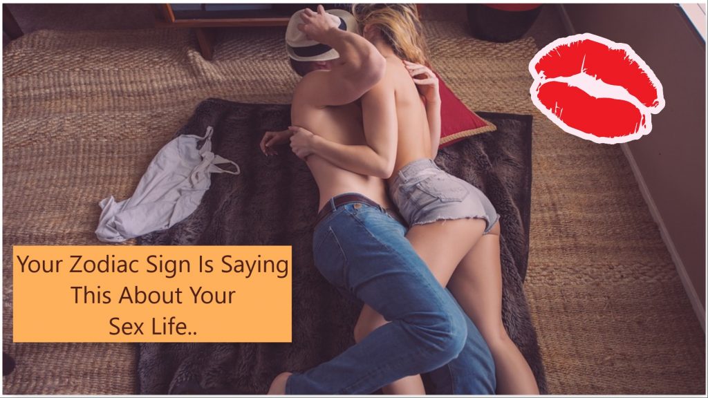 Your Zodiac Sign Is Saying This About Your Sex Life